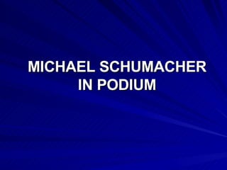 MICHAEL SCHUMACHER IN PODIUM 