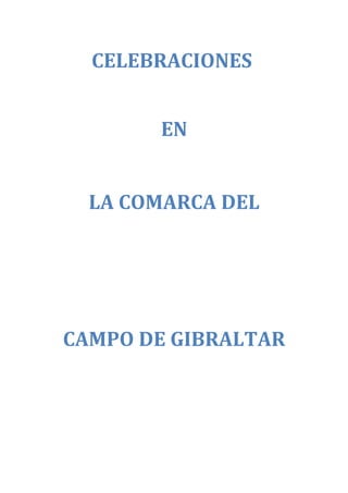 CELEBRACIONES


       EN


  LA COMARCA DEL




CAMPO DE GIBRALTAR
 