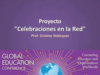 Proyecto

"Celebraciones en la Red"
Prof. Cristina Velázquez

 