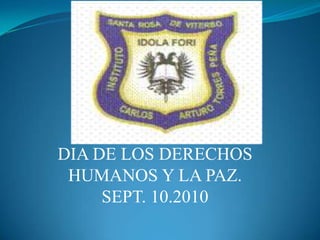 DIA DE LOS DERECHOS HUMANOS Y LA PAZ. SEPT. 10.2010 