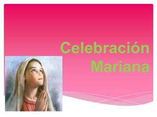 Celebración
    Mariana
 