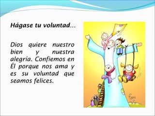 Hágase tu voluntad…


Dios quiere nuestro
bien     y     nuestra
alegría. Confiemos en
Él porque nos ama y
es su voluntad que
seamos felices.
 