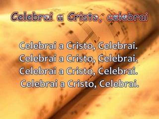 Celebrai a Cristo, celebrai