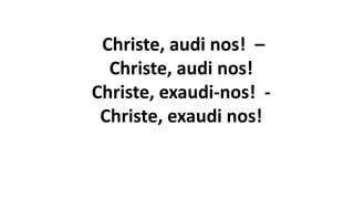 Christe, audi nos! –
Christe, audi nos!
Christe, exaudi-nos! -
Christe, exaudi nos!
 