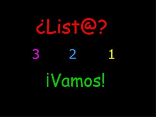 ¿List@? 3 ¡Vamos! 2 1 