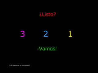 ¿Listo? 3 ¡Vamos! 2 1 (Esta diapositiva no tiene sonido) 