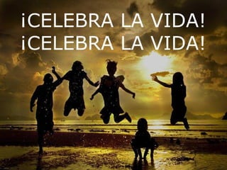 ¡CELEBRA LA VIDA!
¡CELEBRA LA VIDA!
 