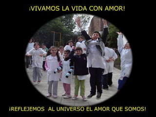 ¡VIVAMOS LA VIDA CON AMOR!
¡REFLEJEMOS AL UNIVERSO EL AMOR QUE SOMOS!
 