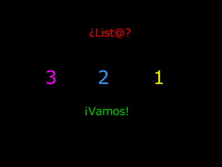 ¿List@? 3 ¡Vamos! 2 1 
