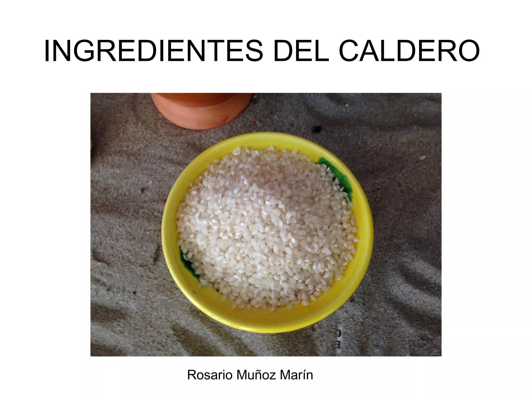 Rosario Muñoz Marín
INGREDIENTES DEL CALDERO
 