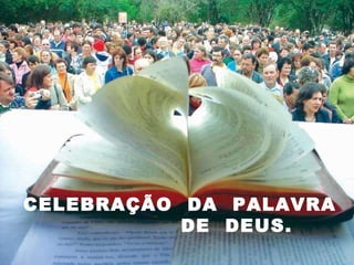 CELEBRAÇÃO  DA  PALAVRA  DE  DEUS.   