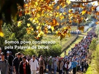 Somos povo convocado pela Palavra de Deus.  