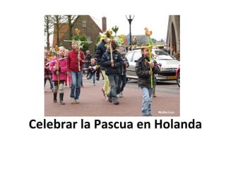 Celebrar la Pascua en Holanda
 