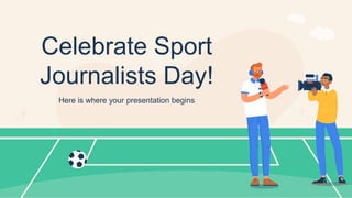 Celebrate Sport
Journalists Day!
Here is where your presentation begins
 