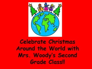 Celebrate Christmas Around the World with Mrs. Woody’s Second Grade Class!! 
