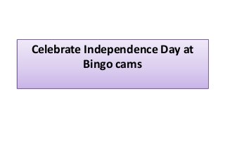 Celebrate Independence Day at
Bingo cams
 