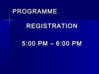 PROGRAMME

  REGISTRATION

 5:00 PM – 6:00 PM
 