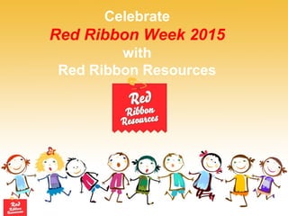 Celebrate
Red Ribbon Week 2015
with
Red Ribbon Resources
 