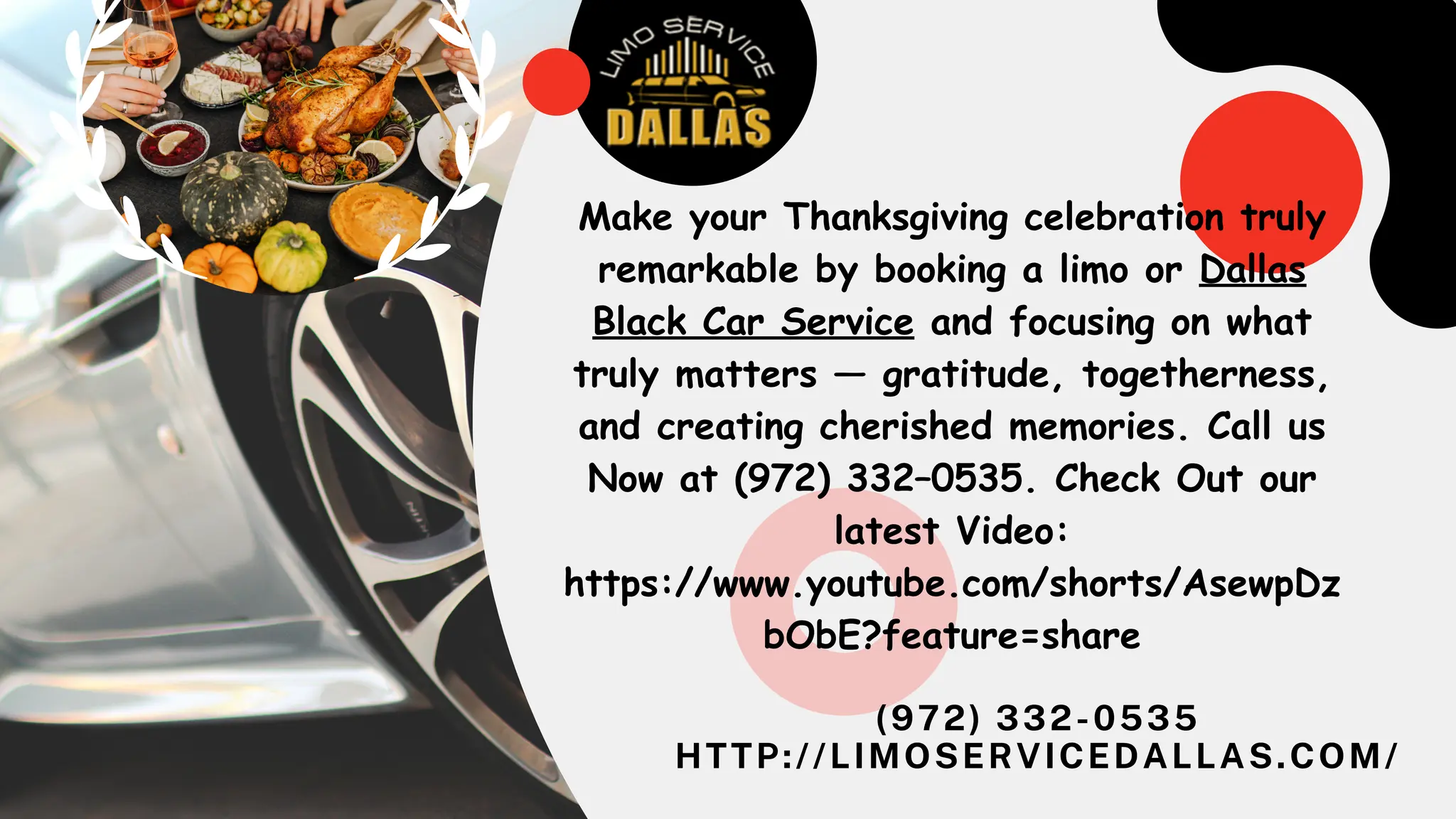 (972) 332-0535
HTTP://LIMOSERVICEDALLAS.COM/
Make your Thanksgiving celebration truly
remarkable by booking a limo or Dallas
Black Car Service and focusing on what
truly matters — gratitude, togetherness,
and creating cherished memories. Call us
Now at (972) 332–0535. Check Out our
latest Video:
https://www.youtube.com/shorts/AsewpDz
bObE?feature=share
 