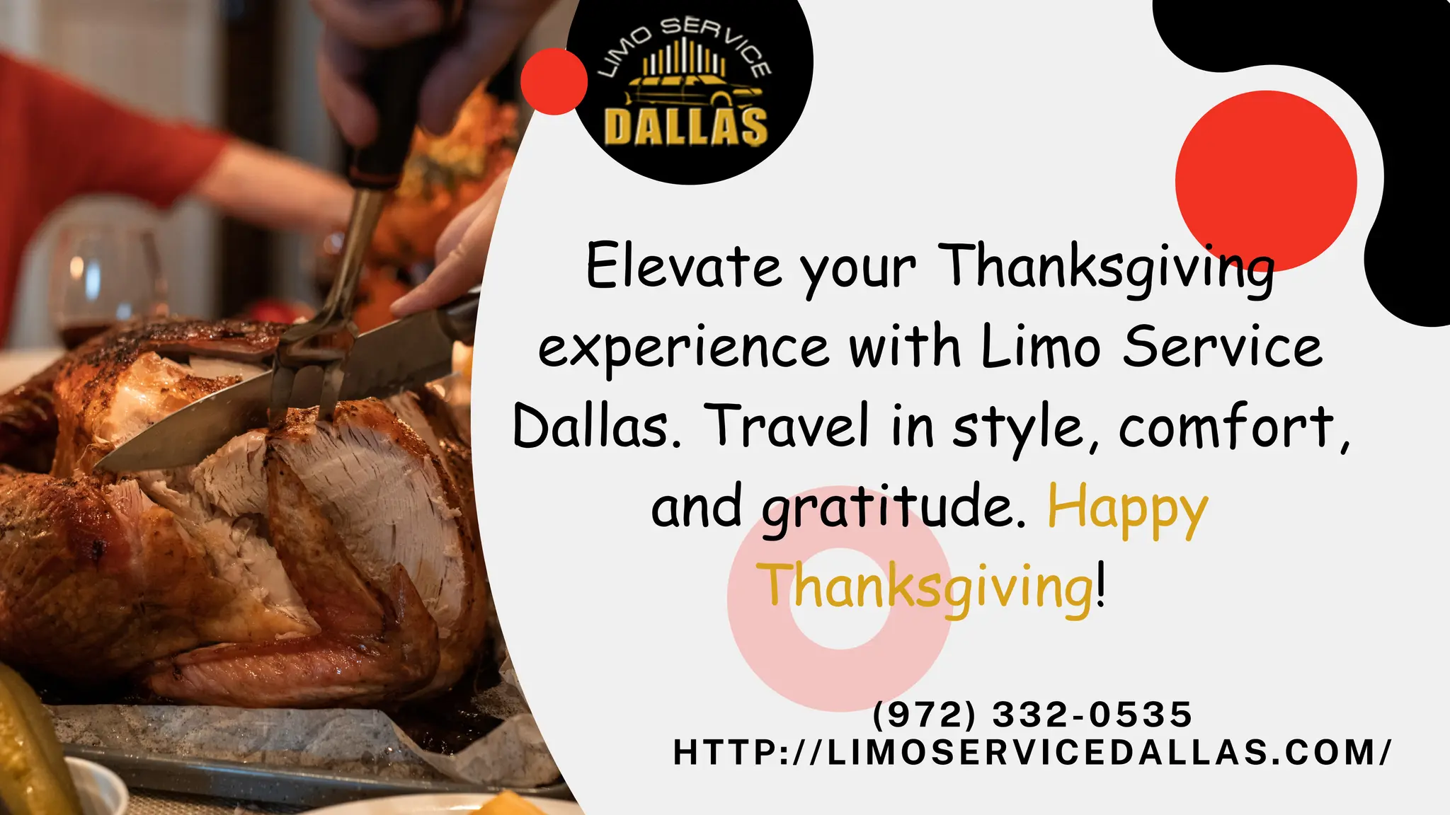 Elevate your Thanksgiving
experience with Limo Service
Dallas. Travel in style, comfort,
and gratitude. Happy
Thanksgiving!
(972) 332-0535
HTTP://LIMOSERVICEDALLAS.COM/
 