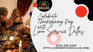 Celebrate
Thanksgiving Day
with
(972) 332-0535
HTTP://LIMOSERVICEDALLAS.COM/
Limo Service Dallas
 