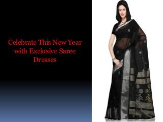 Celebrate This New Year
with Exclusive Saree
Dresses

 