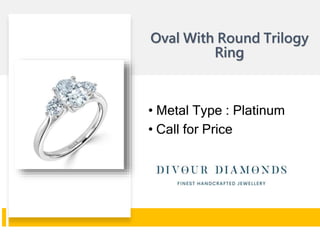 Oval With Round Trilogy
Ring
• Metal Type : Platinum
• Call for Price
 