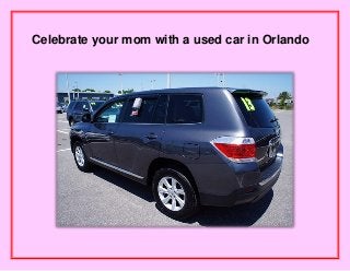 Celebrate your mom with a used car in Orlando
 