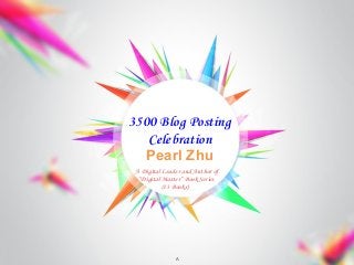 Pearl Zhu
3500 Blog Posting
Celebration
A
A Digital Leader and Author of
“Digital Master” Book Series
(13 Books)
 