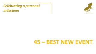 Celebrating a personal
milestone




                  45 – BEST NEW EVENT
 