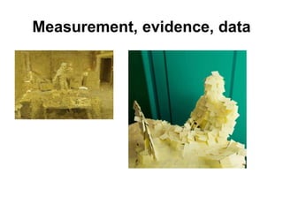Measurement, evidence, data
 