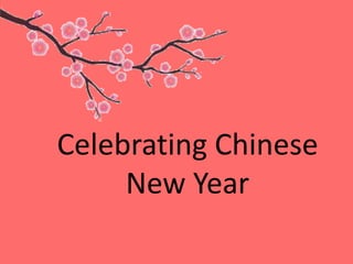 Celebrating Chinese
     New Year
 