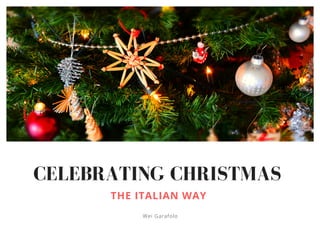 CELEBRATING CHRISTMAS
THE ITALIAN WAY
Wei Garafolo
 