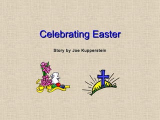 Celebrating Easter Story by Joe Kupperstein 