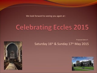 We look forward to seeing you again at :

Proposed date of :

Saturday 16th & Sunday 17th May 2015

 