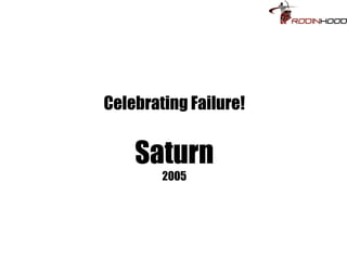 Celebrating Failure!


    Saturn
        2005
 