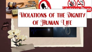 Violations of the Dignity
of Human Life
 