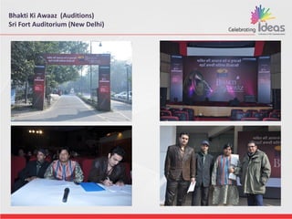Bhakti Ki Awaaz (Auditions)
Sri Fort Auditorium (New Delhi)
 