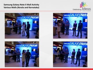 Samsung Galaxy Note II Mall Activity
Various Malls (Kerala and Karnataka)
 