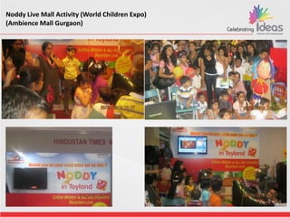 Noddy Live Mall Activity (World Children Expo)
(Ambience Mall Gurgaon)
 