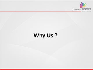 Why Us ???
Why Us ?
 