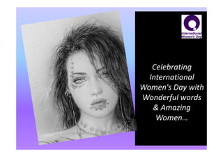 Celebrating
  International
Women's Day with
Wonderful words
   & Amazing
    Women…
 