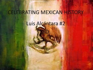 CELEBRATING MEXICAN HISTORY Luis Alcántara #2 8D 