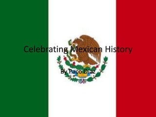 Celebrating Mexican History By Paco Diaz  