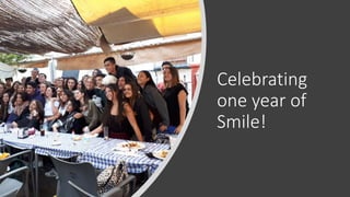 Celebrating
one year of
Smile!
 