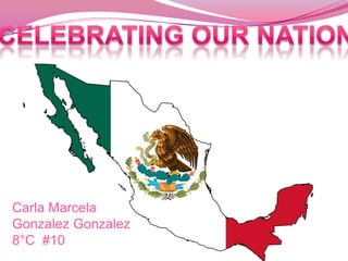 Celebrating our nation Carla Marcela GonzalezGonzalez 8°C  #10  
