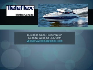 Business Case Presentation
Yolanda Williams ,5/5/2011
ybowdrywilliams@gmail.com
 
