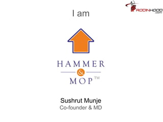 I am
Sushrut Munje
Co-founder & MD
 