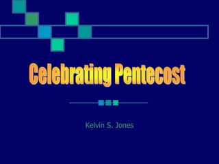 Kelvin S. Jones Celebrating Pentecost  