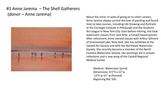 #1 Anne Jarema – The Shell Gatherers
(donor – Anne Jarema) About the artist: In spite of going on to other careers,
Anne Jarema always carried the love of painting and found
time to take courses, including Life Drawing and Portraits
at the Carnegie Institute in Pittsburgh and the Students
Art League in New York City. Even before retiring, she took
watercolor classes from Jack Yelle, a Catskill based painter.
After retirement, Anne started classes with Arthur Gilmore
of Greenwood Lake, New York. She has exhibited at the
Catskill Art Society and with the Northeast Watercolor
Society. She recently became a member of the North
Carolina Watercolor Society. Her paintings are in private
collections and a new wing of the Catskill Regional
Medical Center.
Medium: Watercolor (print)
Dimensions: 8.5”h x 11”w
12”h w 15” w (framed)
Beginning Bid: $45
 